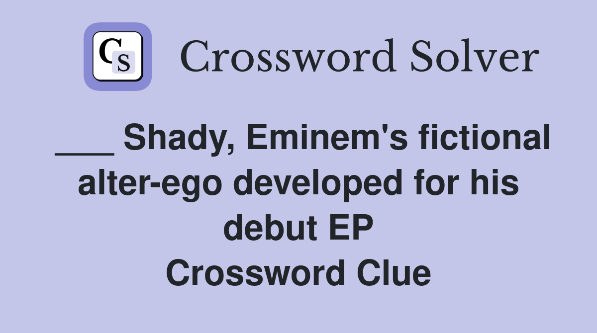 Shady, Eminem's fictional alterego developed for his debut EP